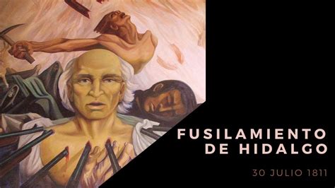 Fusilamiento Del Cura Miguel Hidalgo Youtube