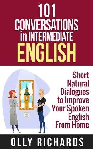 101 Conversations In Intermediate English Short Natural Dialogues To Boost Your Confidence