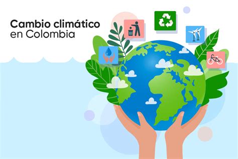 Cambio Climático En Colombia Colombia Verde