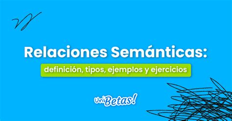 Relaciones Semánticas Definición Tipos Ejemplos Y Ejercicios