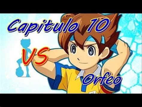 Inazuma Eleven Go Strikers Historia Vs Orfeo Youtube