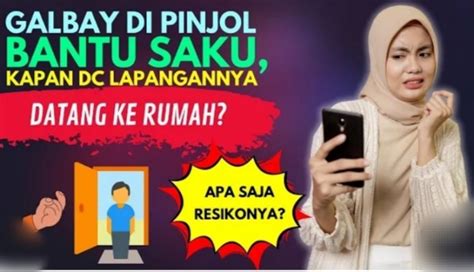 Galbay Pinjol Di Aplikasi Bantu Saku Awas DC Pinjol Ke Rumah Nasabah