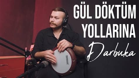 Gül Döktüm Yollarına Darbuka Uzun Versiyon Yusuf Yıldız YouTube