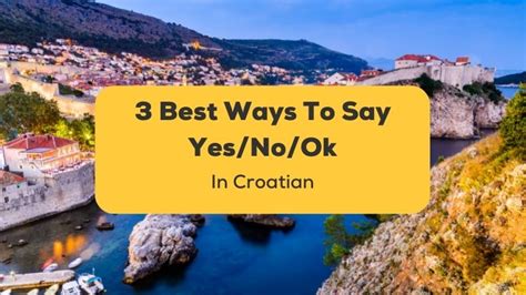 3 Best Ways To Say Yes No Ok In Croatian Fundamental Guide Ling App