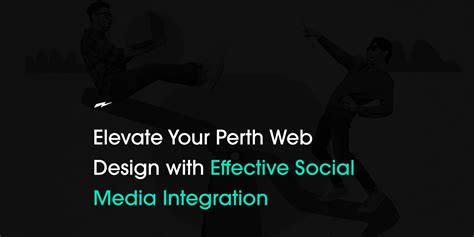 Elevate Your Perth Web Design With Effective Social Media