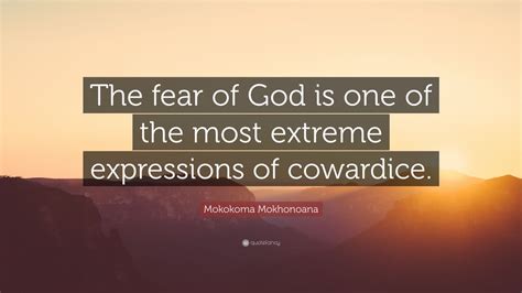 Mokokoma Mokhonoana Quote The Fear Of God Is One Of The Most Extreme