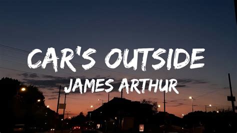 Car S Outside James Arthur Lyrics Video Youtube Music