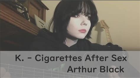 K Cigarettes After Sex Coverd By Arthur Black Youtube