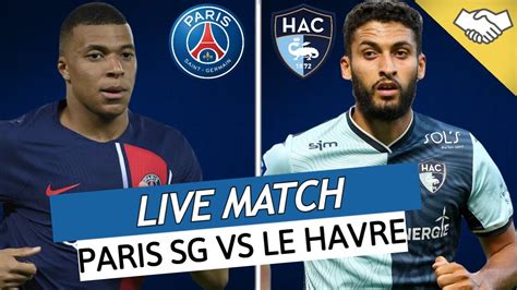 Psg Le Havre Live Allez Paris Enfin Le Retour Du Psg Kang