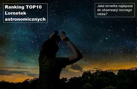 Jaka Lornetka Astronomiczna Najlepsza Poradnik I Ranking 10 Lornetek