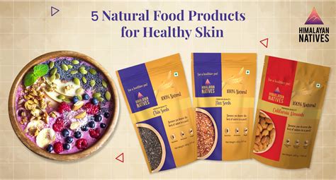 5 Natural Food Products for Healthy Skin | Himalayan Natives