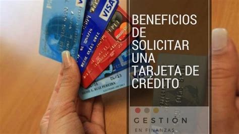 Beneficios De Solicitar Una Tarjeta De Crédito Gestión En Finanzas