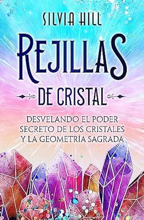 Rejillas De Cristal Desvelando El Poder Secreto De Los Cristales Y La