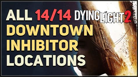 All 14 Downtown Inhibitor Locations Dying Light 2 YouTube