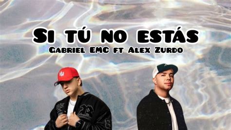 Gabriel EMC ft Alex Zurdo Si Tú No Estás Video Lyric Reggaeton