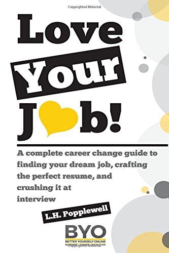 Love Your Job A Complete Career Change Guide To Finding Your Dream