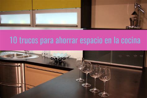 10 Trucos Para Ahorrar Espacio En La Cocina Ahorradoras