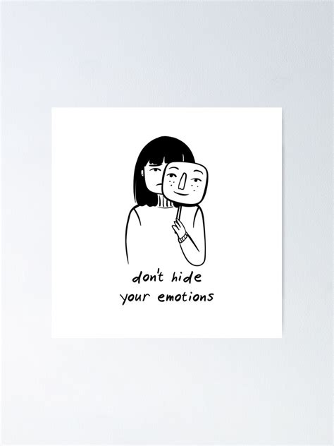 Dont Hide Your Emotions Poster For Sale By Helgascand Redbubble