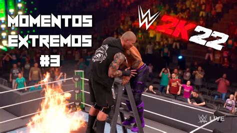 WWE 2K22 MOMENTOS EXTREMOS Parte 3 YouTube