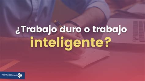 Trabajo Duro Vs Trabajo Inteligente Establece Tu SISTEMA De Trabajo