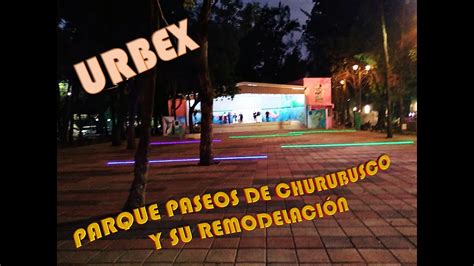 Parque Paseos de Churubusco y su remodelación YouTube