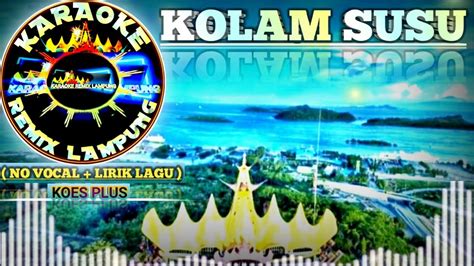 KARAOKE REMIX LAMPUNG KOLAM SUSU KARAOKE REMIX LAMPUNG NO VOCAL