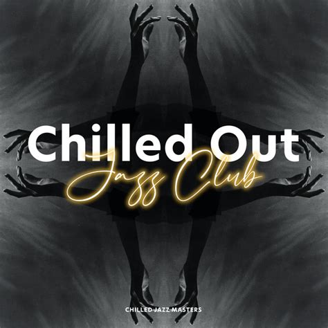 Chilled Out Jazz Club Album By Chilled Jazz Masters Spotify