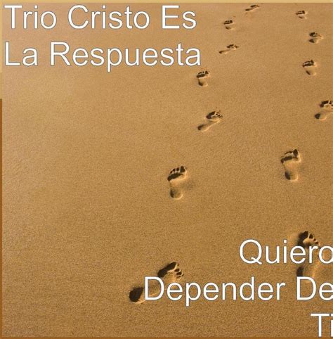 Trio Cristo Es La Respuesta Quiero Depender De Ti Amazon Music