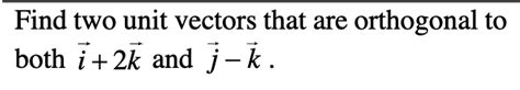 Solved Find Two Unit Vectors That Are Orthogonal Toboth Chegg