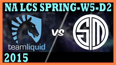 Team Liquid Vs Team Solomid 2015 NA LCS Spring Week 5 Day 2 TL Vs TSM