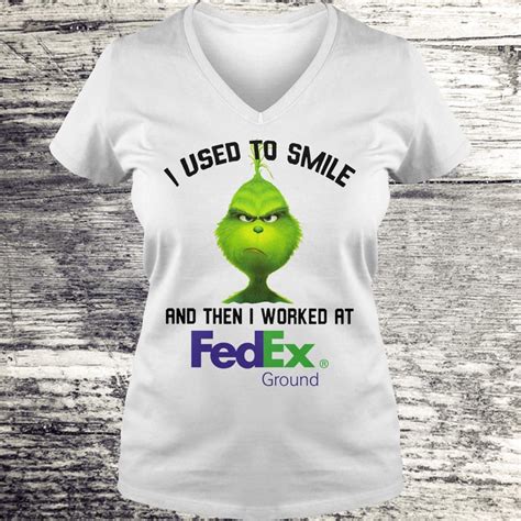 Nice Grinch I Used To Smile And Then I Worked At Fedex Ground Shirt