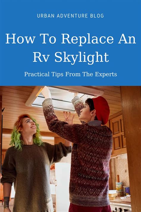 How To Replace An Rv Skylight Practical Tips From The Experts