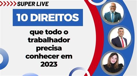 10 DIREITOS QUE TODO TRABALHADOR PRECISA CONHECER EM 2023 QUAIS SÃO OS