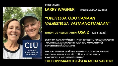 Larry Wagner OPETTELUA ODOTTAMAAN JOHDATUS HELLUNTAIHIN Osa 2 YouTube