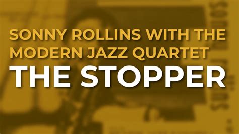 Sonny Rollins With The Modern Jazz Quartet The Stopper Official