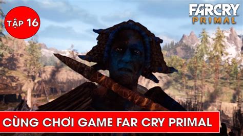 Đột nhập và bắt cóc tù binh Izila Cùng chơi Far Cry Primal tập 16 YouTube