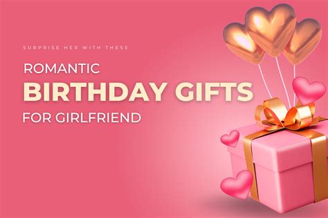 Surprise Her With These Romantic Birthday Ts For Girlfriend