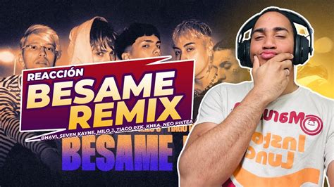 Reacci N Besame Remix Bhavi Seven Kayne Milo J Tiago Pzk Khea