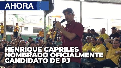 En Vivo Henrique Capriles Proclamado Por Primero Justicia Como