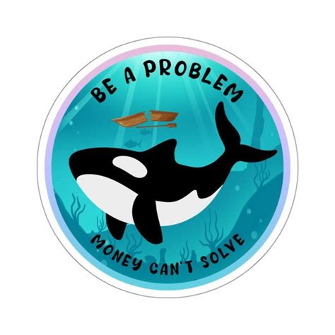 Orca Be a Problem Money Can't Solve Sticker | Teesperky