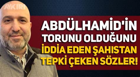 Abdülhamid in torunu olduğunu iddia eden Orhan Osmanoğlu ndan tepki