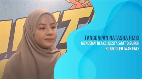 Tanggapan Natasha Rizki Mengenai Reaksi Desta Saat Disuruh Rujuk Oleh