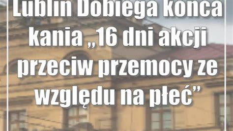 Lublin Dobiega Ko Ca Kampania Dni Akcji Przeciw Przemocy Ze Wzgl Du