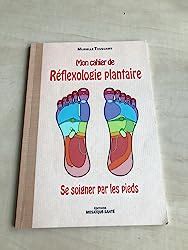 Amazon fr Mon cahier de réflexologie plantaire se soigner par les