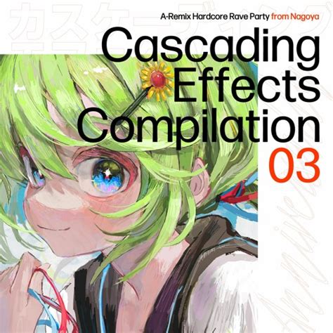 Stream Cascading Effects Compilation 03 [XFD] [来場者特典] #CE_03 by ...