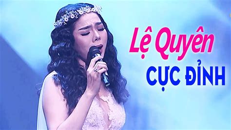 LỆ QuyÊn Hát Live Cực Đẳng Cấp Liveshow Bolero Lệ Quyên Hay Nhất