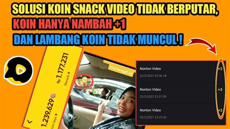 SOLUSI KOIN SNACK VIDEO KOIN TIDAK BERPUTAR KOIN HANYA NAMBAH 1 DAN