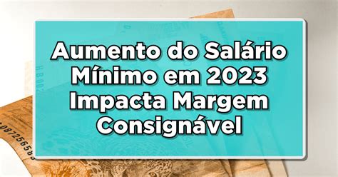 INSS Aumento do Salário Impacta Margem Consignável Aposentados