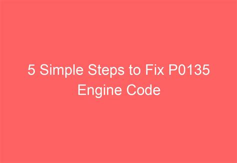 5 Simple Steps To Fix P0135 Engine Code AutomotiveGlory