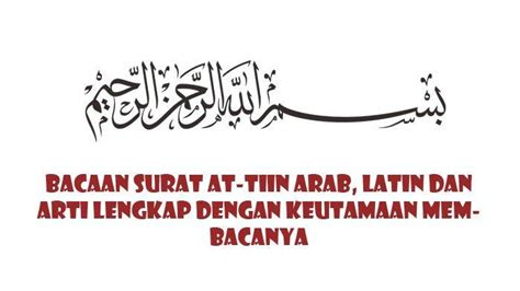 Surat At Tin 8 Ayat Lengkap Tulisan Arab Latin Dan Artinya Hafalan